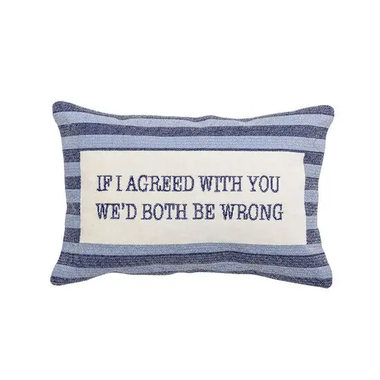 Blå og hvid stribet pude med tekst "IF I AGREED WITH YOU WE\'D BOTH BE WRONG". Bagsiden er beige.
